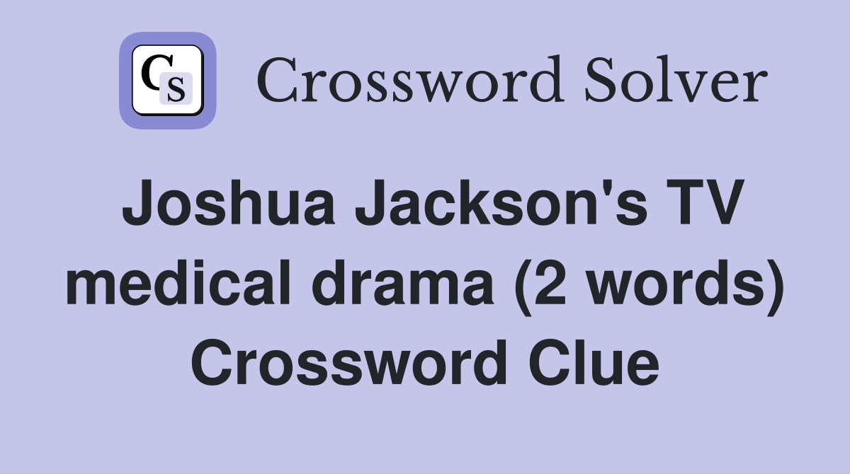 Joshua Jackson's TV medical drama (2 words) Crossword Clue