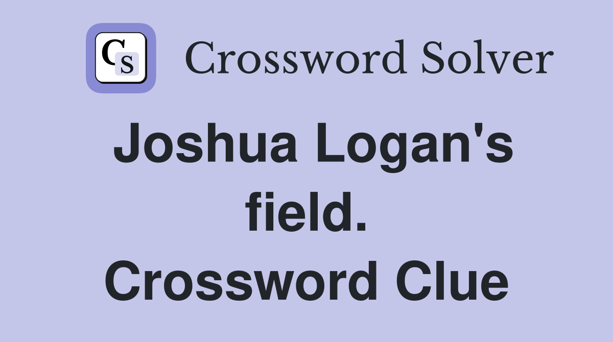 Joshua Logan's field. Crossword Clue