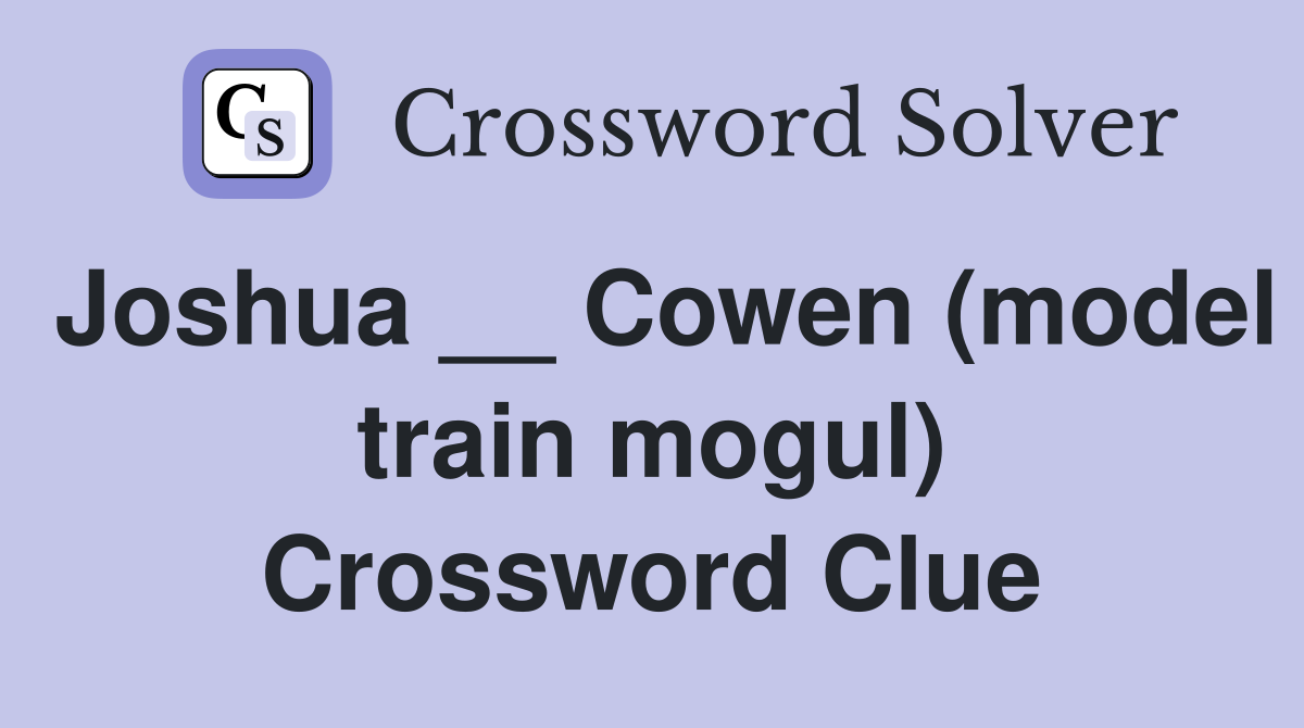 Joshua __ Cowen (model train mogul) Crossword Clue
