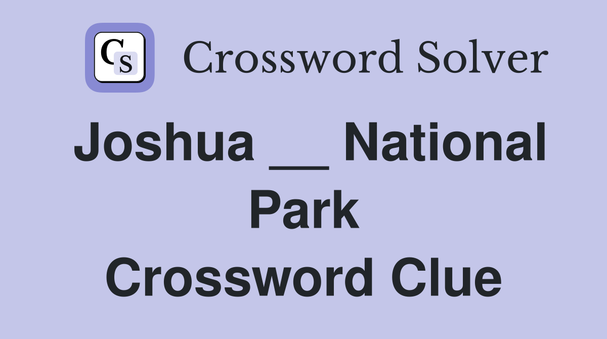 Joshua __ National Park Crossword Clue