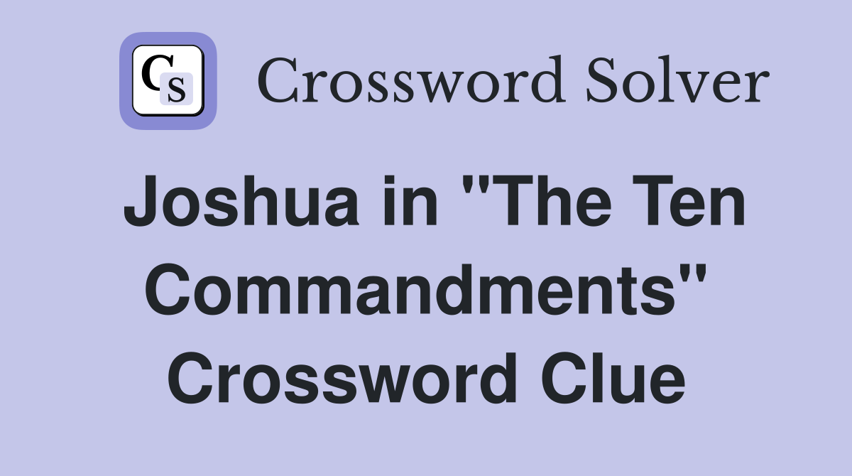 Joshua in "The Ten Commandments" Crossword Clue