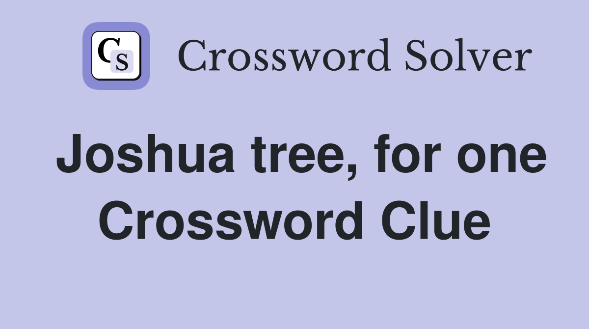 Joshua tree, for one Crossword Clue