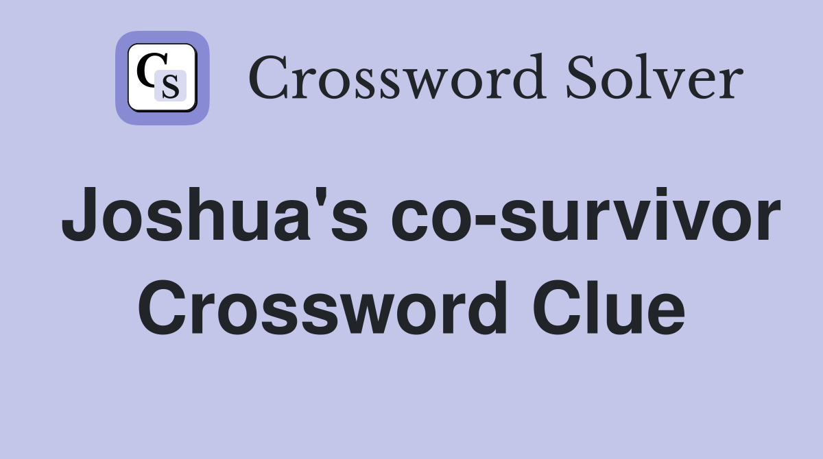 Joshua's co-survivor Crossword Clue