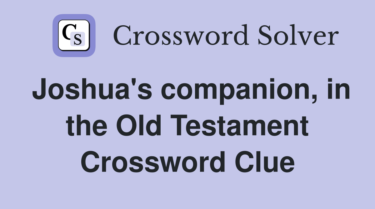 Joshua's companion, in the Old Testament Crossword Clue