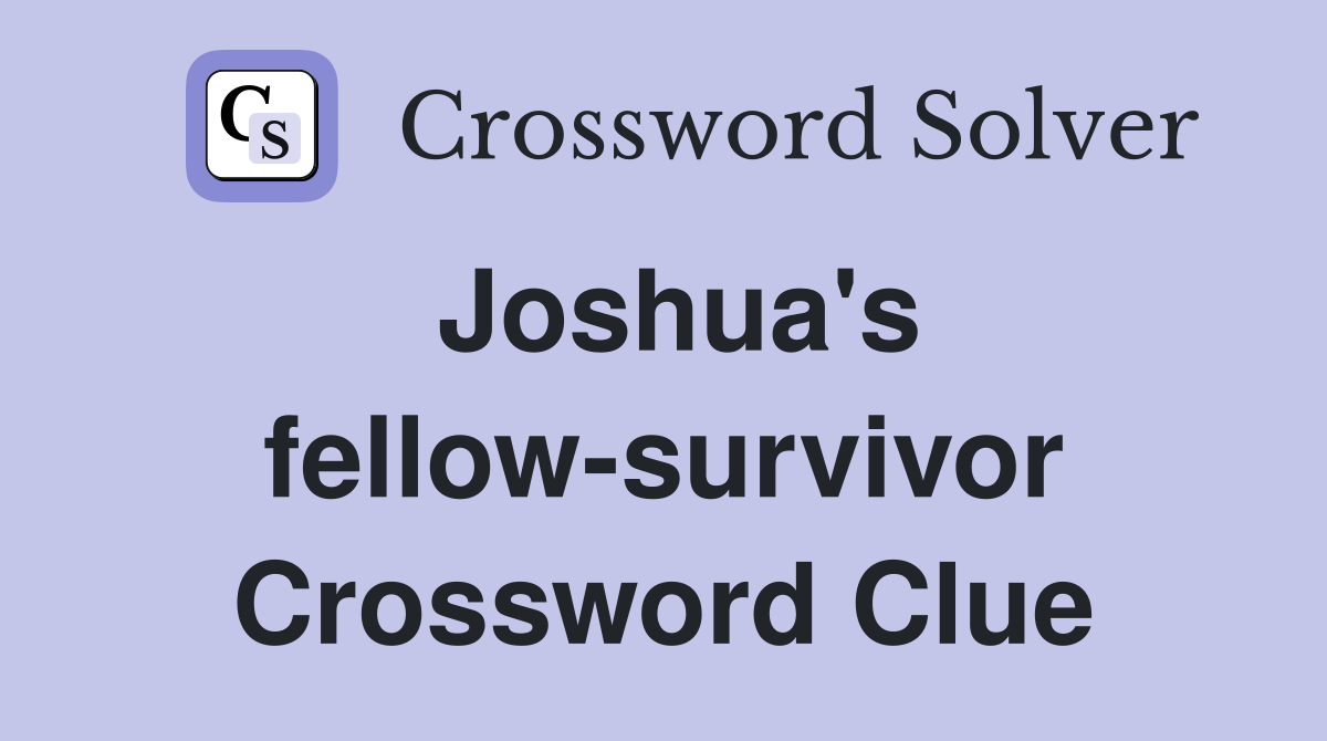 Joshua's fellow-survivor Crossword Clue