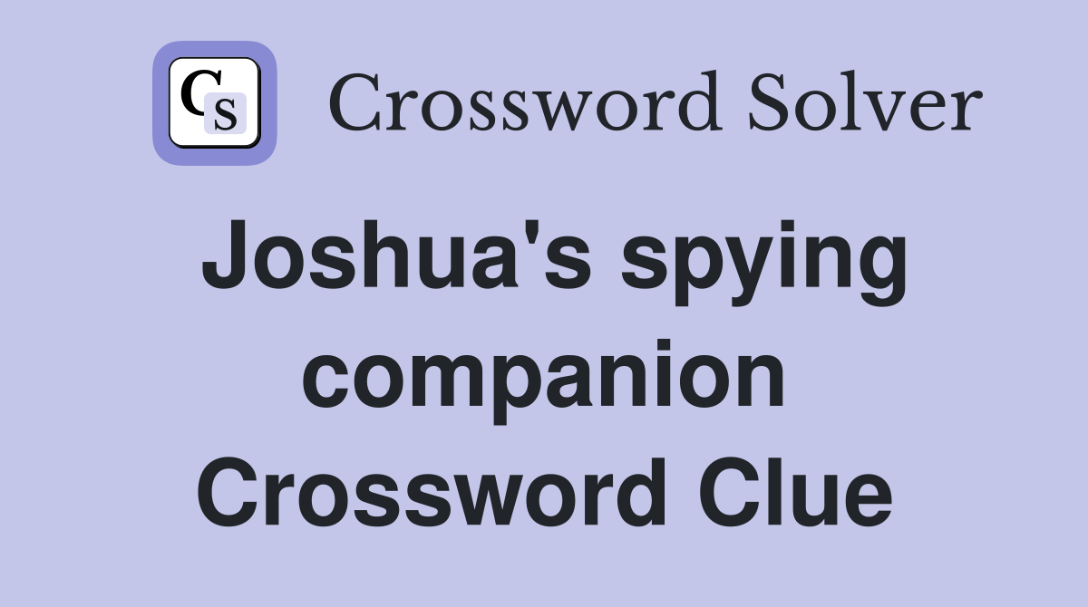 Joshua's spying companion Crossword Clue