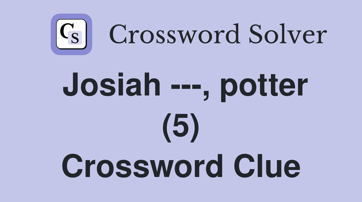 Josiah ---, potter (5) Crossword Clue