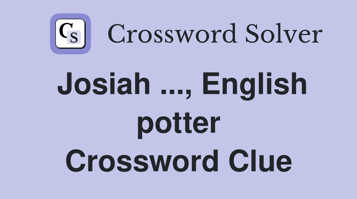 Josiah ..., English potter Crossword Clue