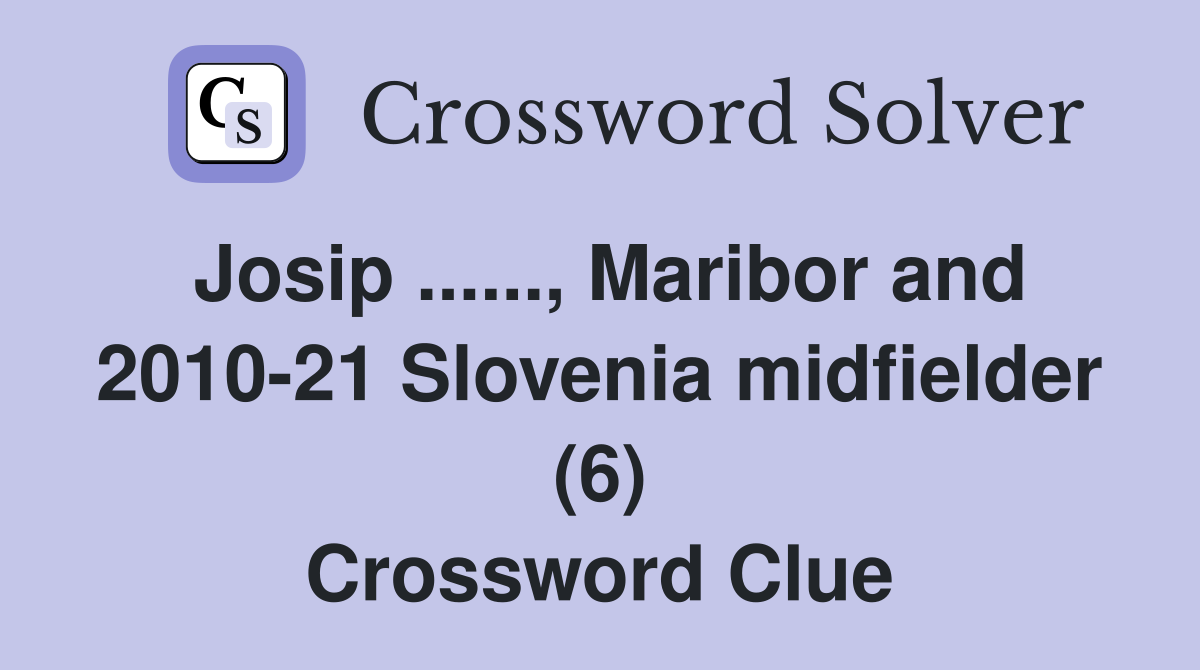 Josip ......, Maribor and 2010-21 Slovenia midfielder (6) Crossword Clue