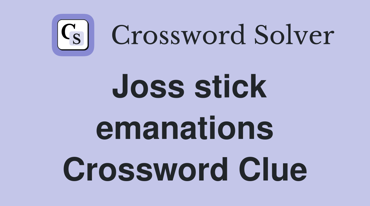 Joss stick emanations Crossword Clue