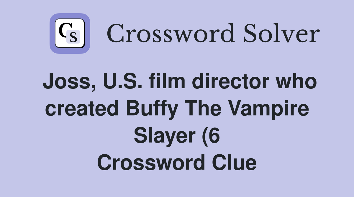 Joss U S film director who created Buffy The Vampire Slayer (6 Joss U S film director who created Buffy The Vampire Slayer (6