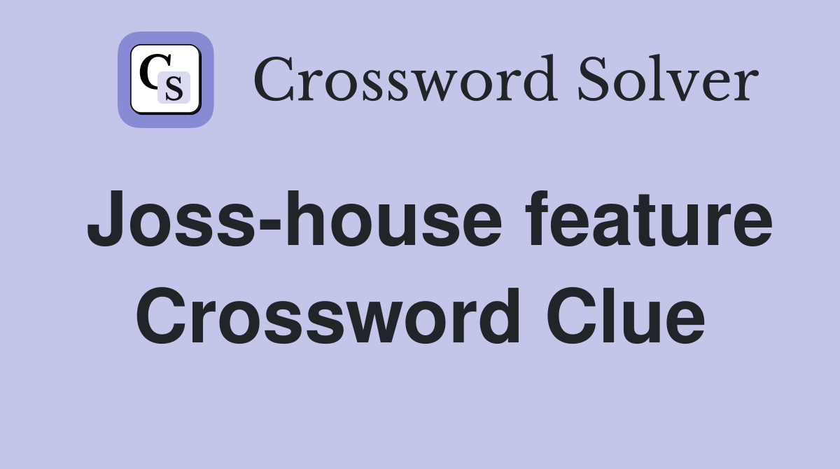 Joss-house feature Crossword Clue