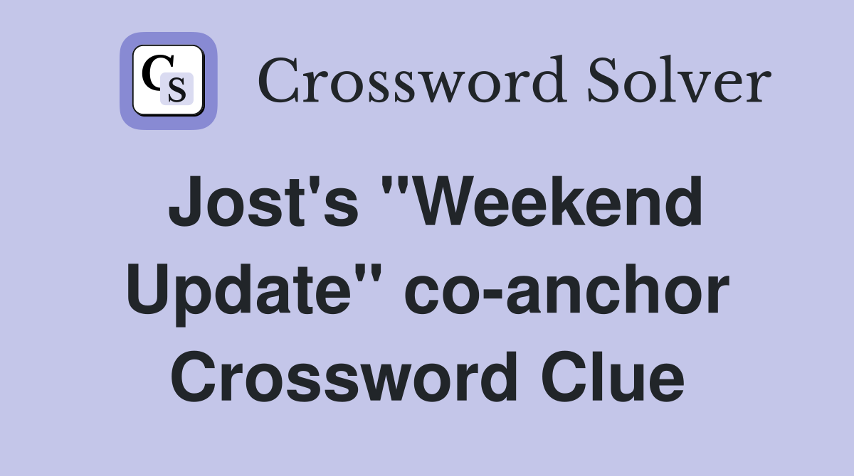Jost's "Weekend Update" co-anchor Crossword Clue