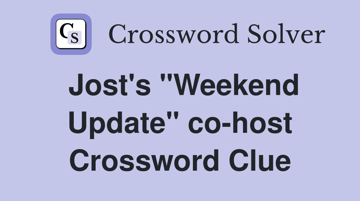 Jost #39 s quot Weekend Update quot co host Crossword Clue Answers Crossword Solver