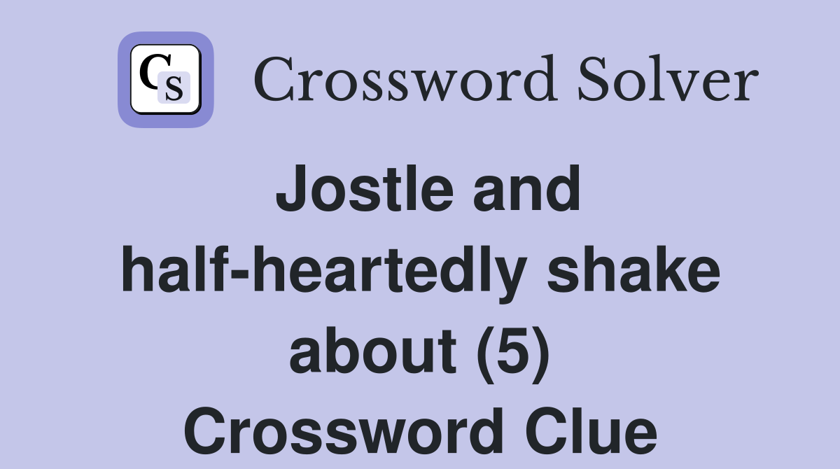 Jostle and half-heartedly shake about (5) Crossword Clue