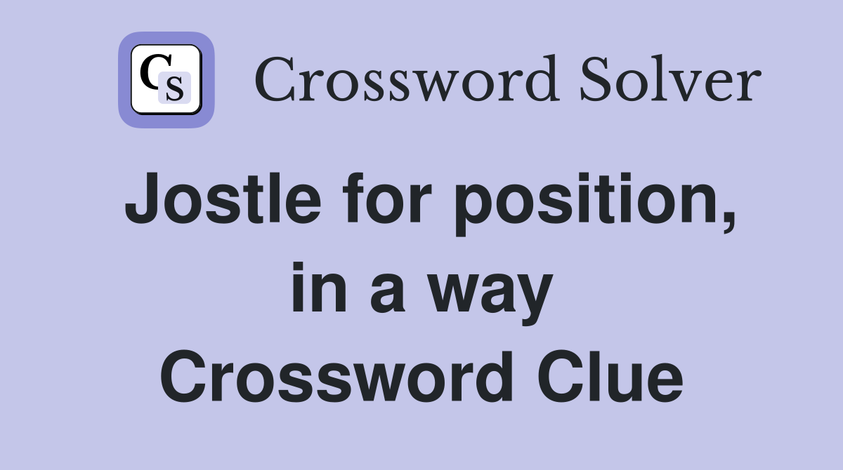 Jostle for position, in a way Crossword Clue
