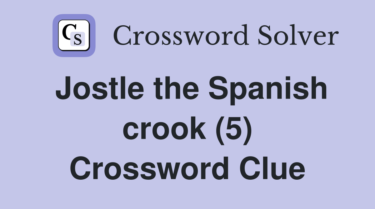 Jostle the Spanish crook (5) Crossword Clue