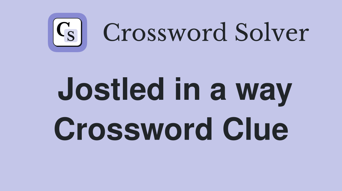 Jostled in a way Crossword Clue