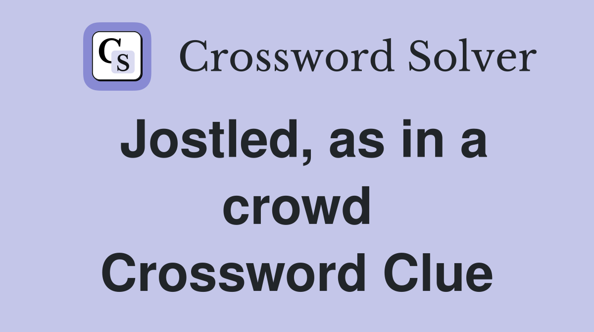 Jostled, as in a crowd Crossword Clue