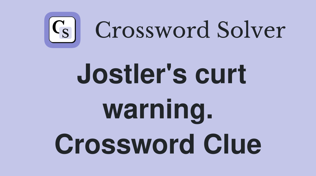 Jostler's curt warning. Crossword Clue