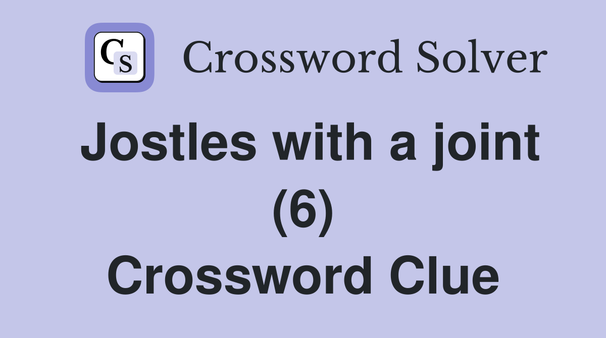 Jostles with a joint (6) Crossword Clue