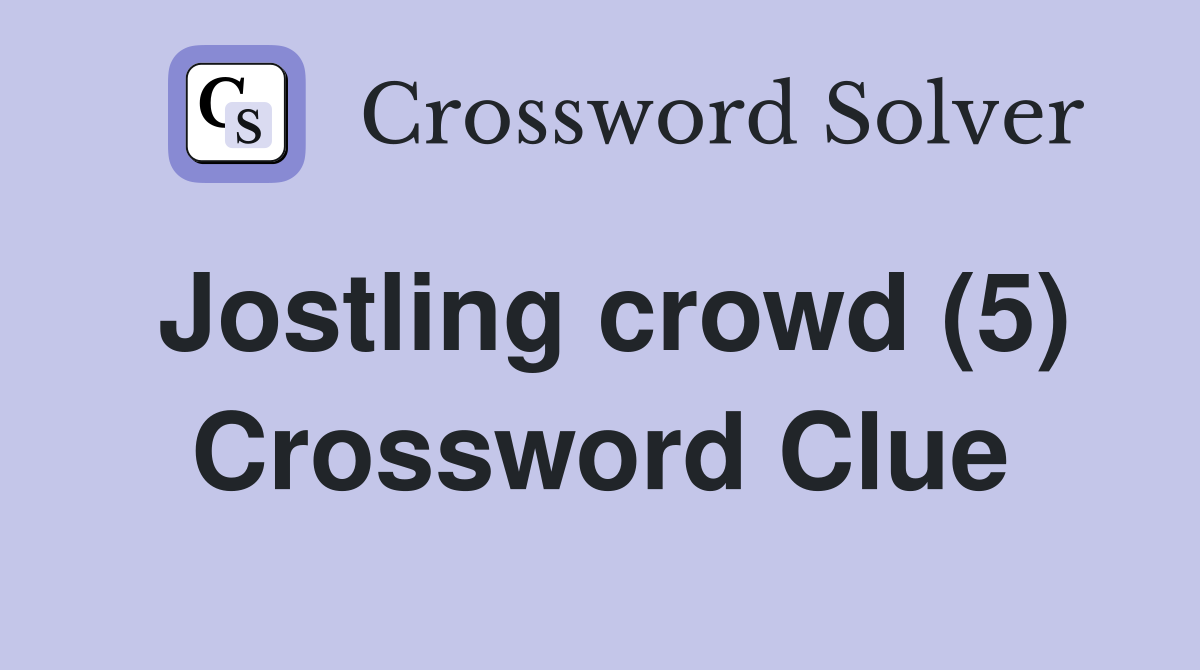 Jostling crowd (5) Crossword Clue