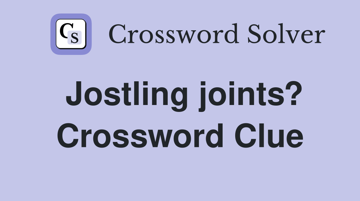 Jostling joints? Crossword Clue