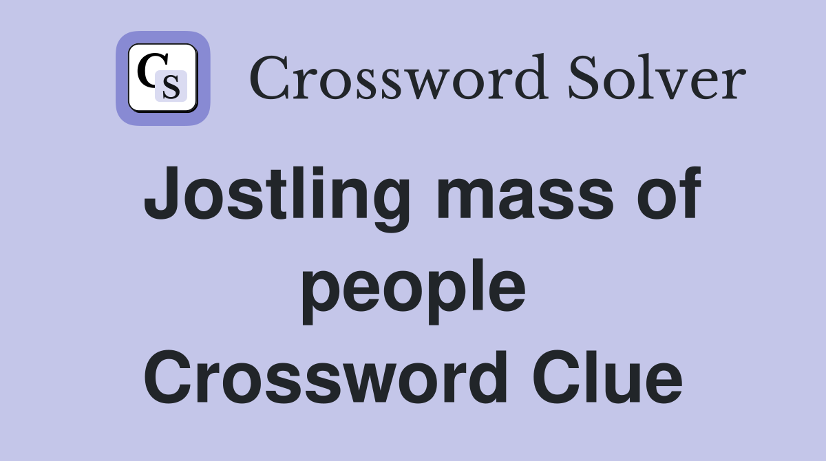 Jostling mass of people Crossword Clue