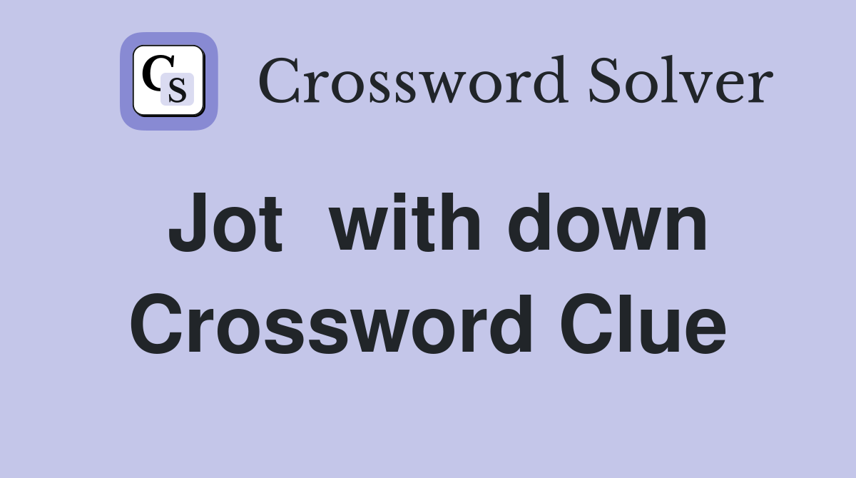 Jot  with down Crossword Clue