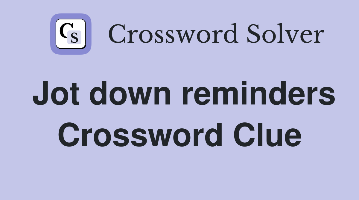 Jot down reminders Crossword Clue