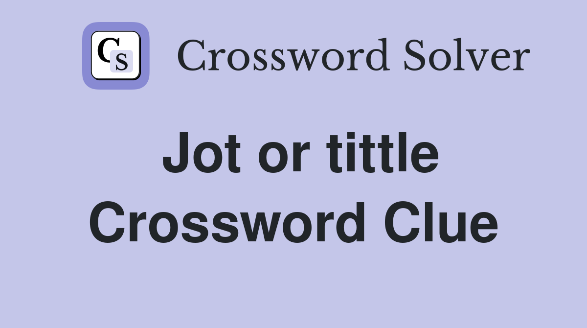 Jot or tittle Crossword Clue