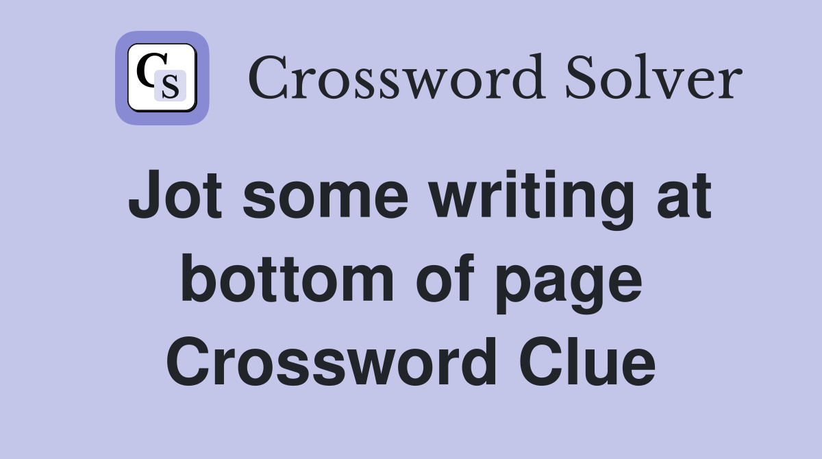 Jot some writing at bottom of page Crossword Clue