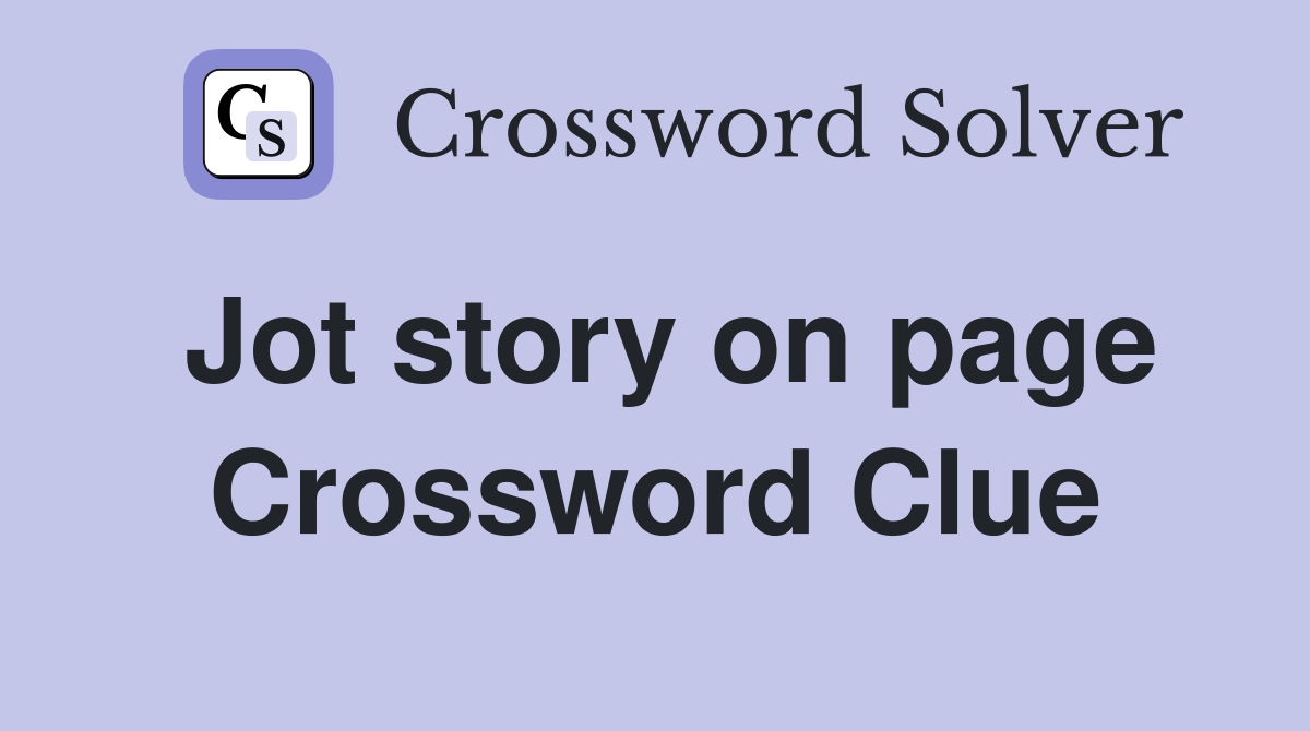 Jot story on page Crossword Clue