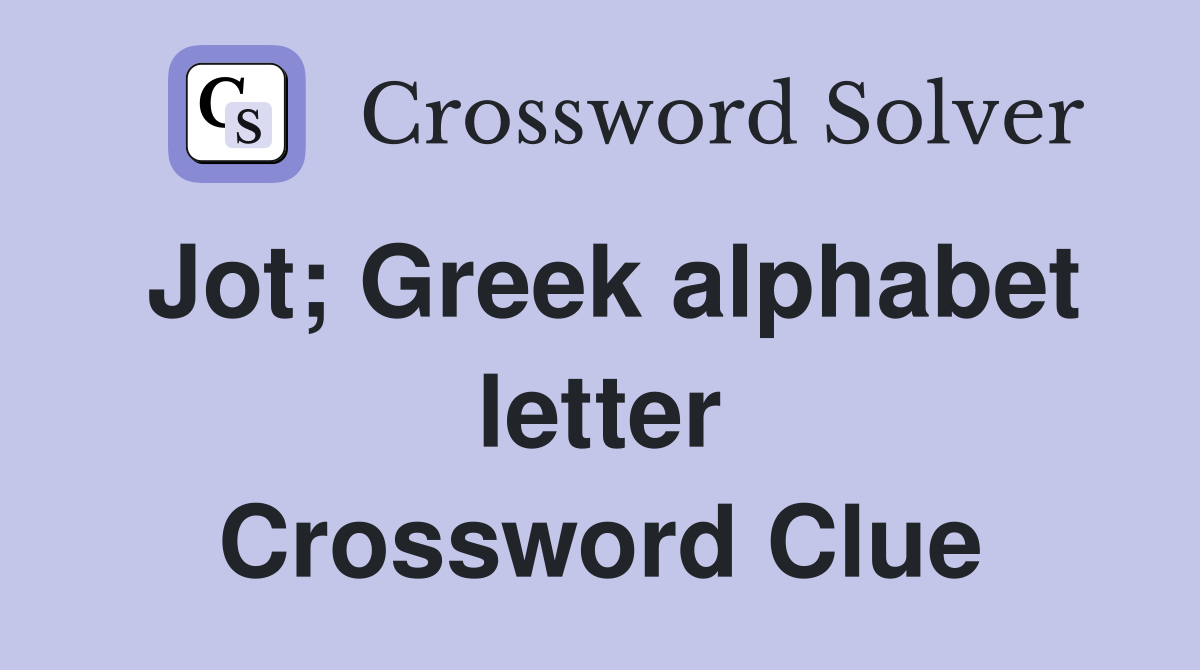 Jot; Greek alphabet letter Crossword Clue
