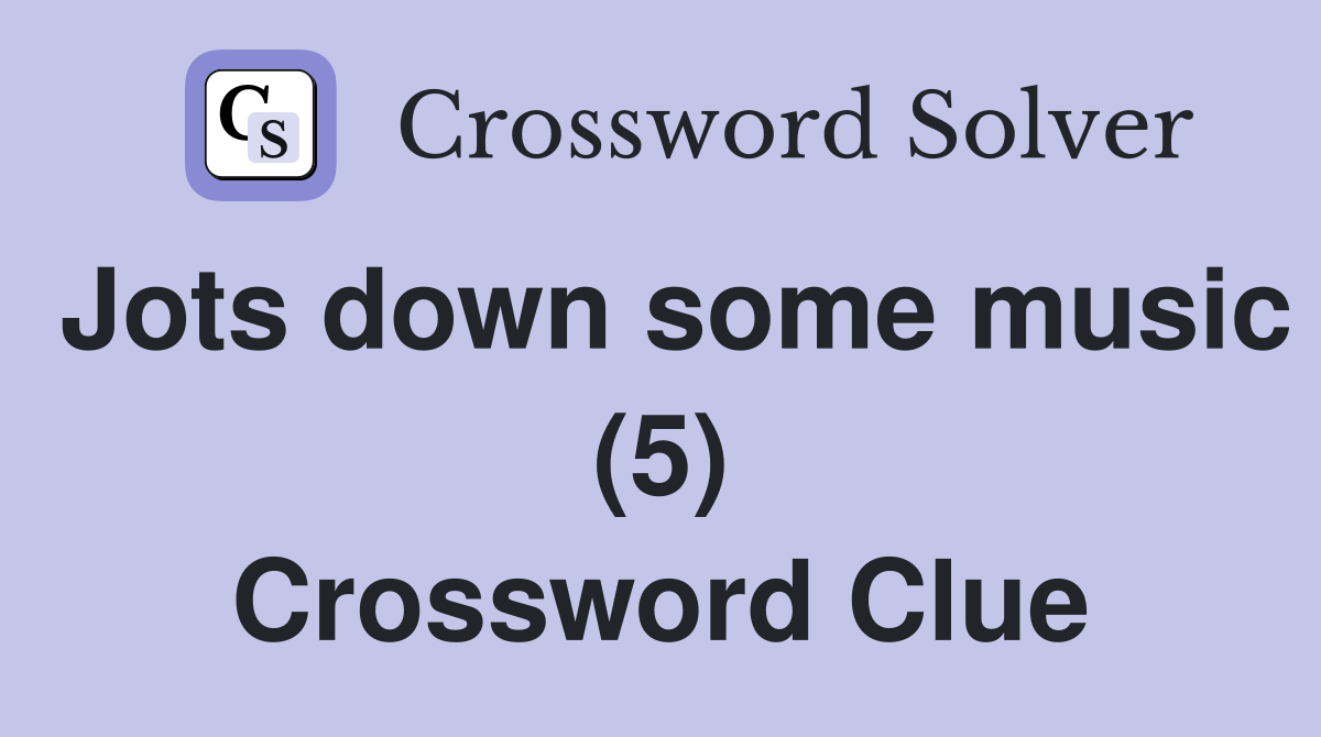 Jots down some music (5) Crossword Clue
