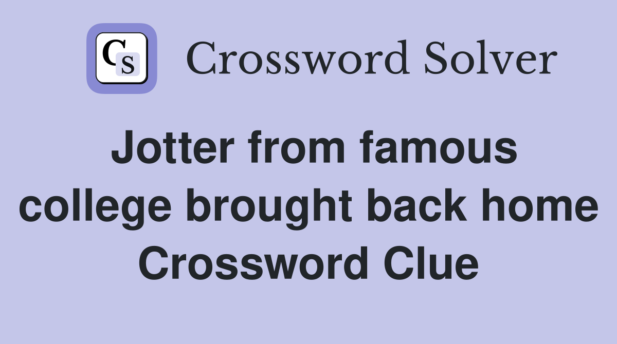 Jotter from famous college brought back home Crossword Clue