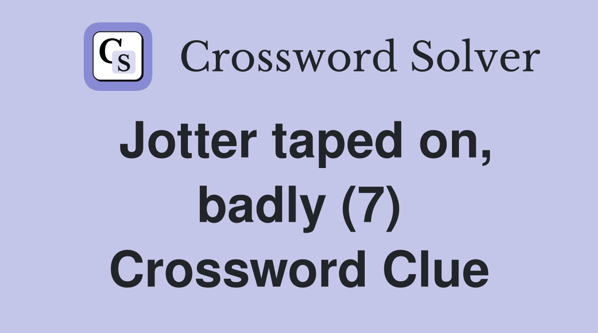 Jotter taped on, badly (7) Crossword Clue