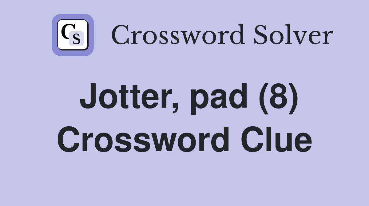 Jotter, pad (8) Crossword Clue