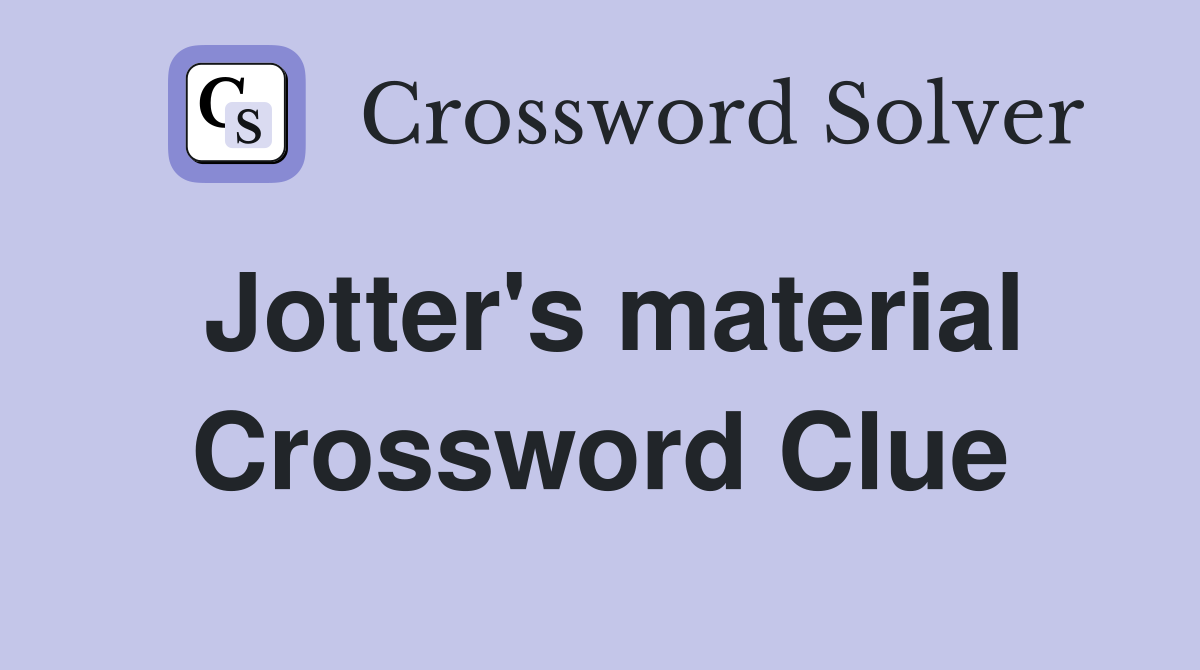 Jotter's material Crossword Clue