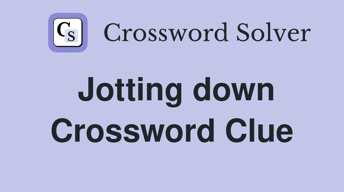 Jotting down Crossword Clue