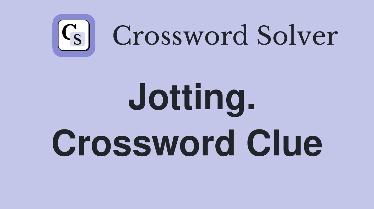 Jotting. Crossword Clue