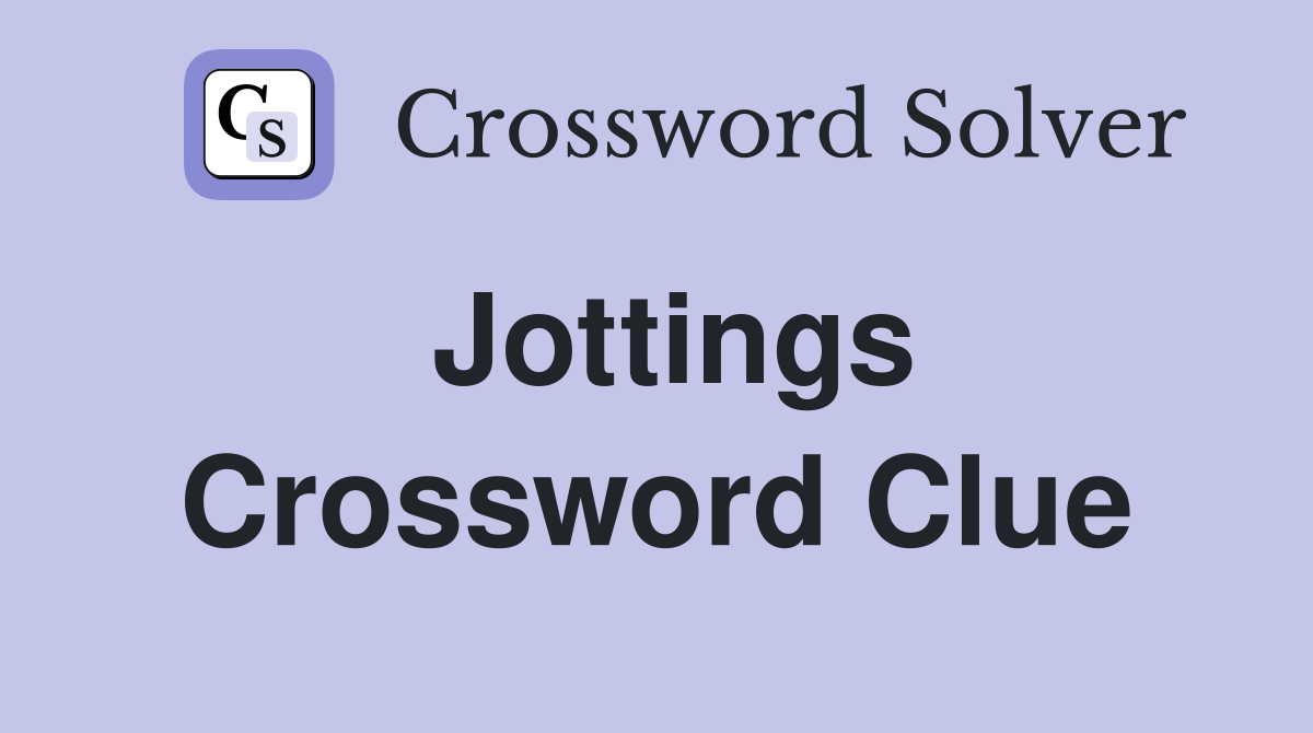 Jottings Crossword Clue