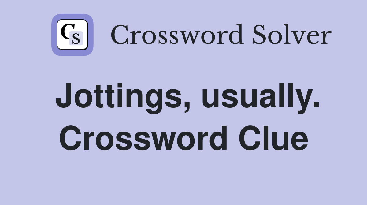 Jottings, usually. Crossword Clue