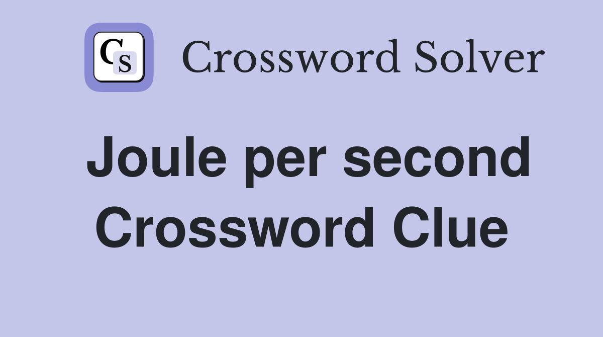 Joule per second Crossword Clue