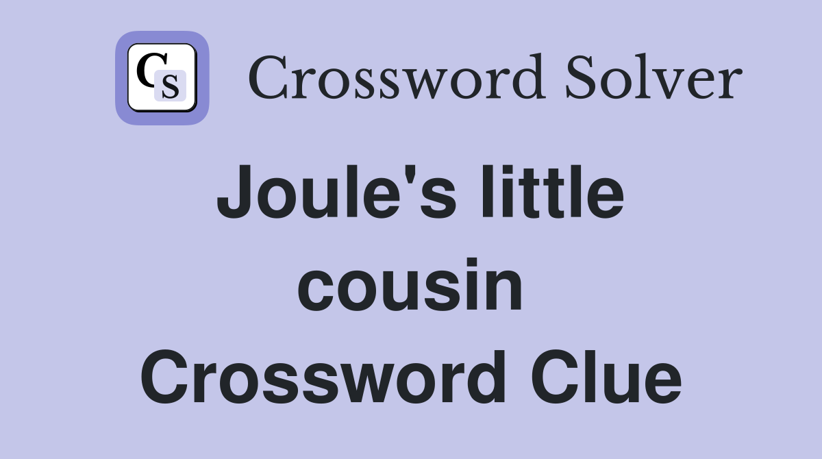 Joule's little cousin Crossword Clue