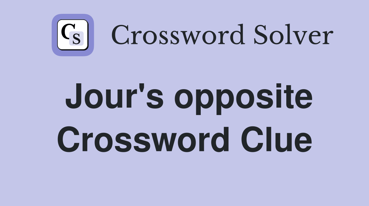 Jour's opposite Crossword Clue