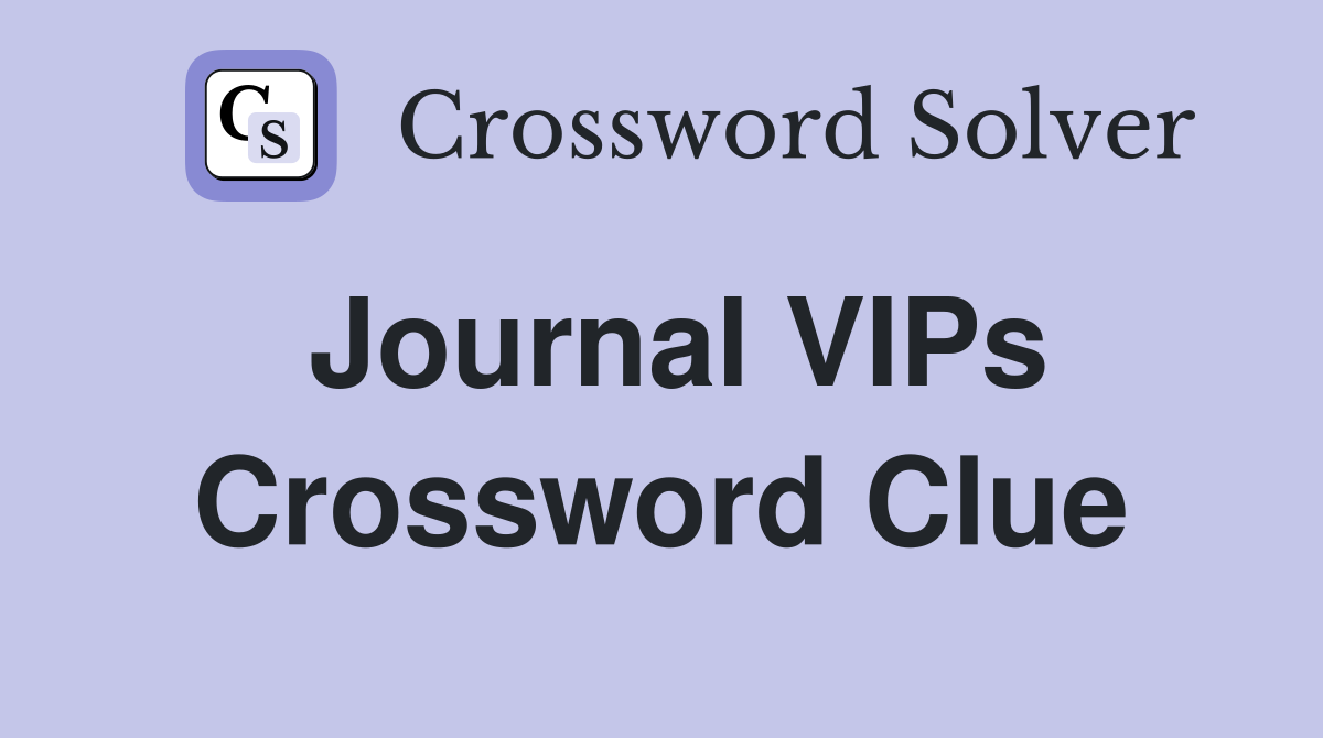 Journal VIPs Crossword Clue