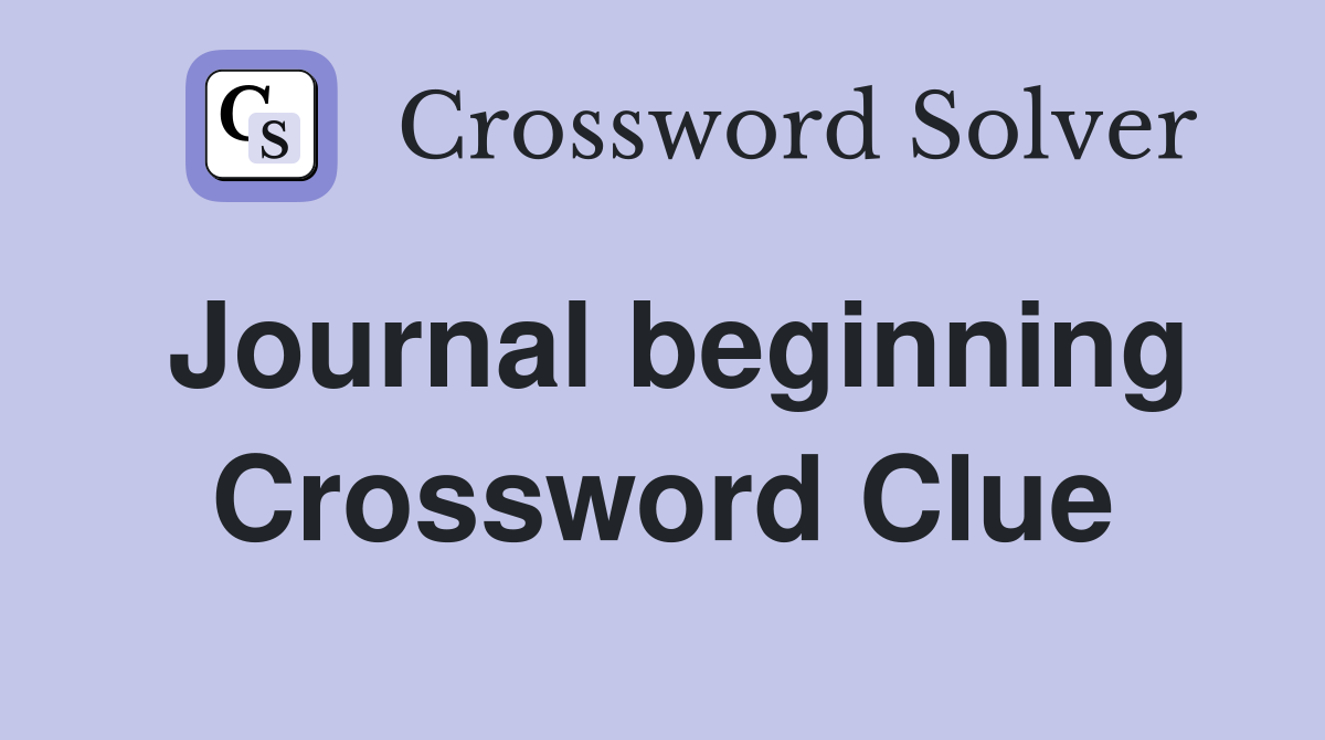 Journal beginning Crossword Clue