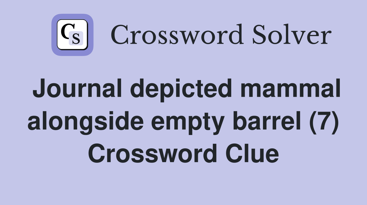 Journal depicted mammal alongside empty barrel (7) Crossword Clue