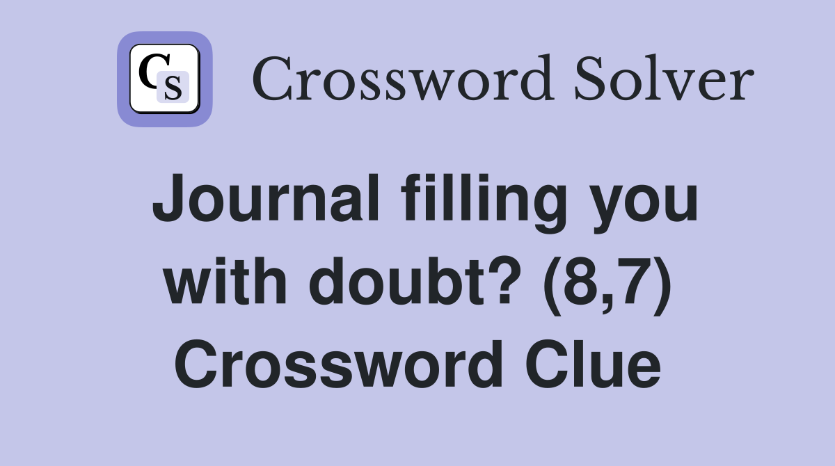 Journal filling you with doubt? (8,7) Crossword Clue